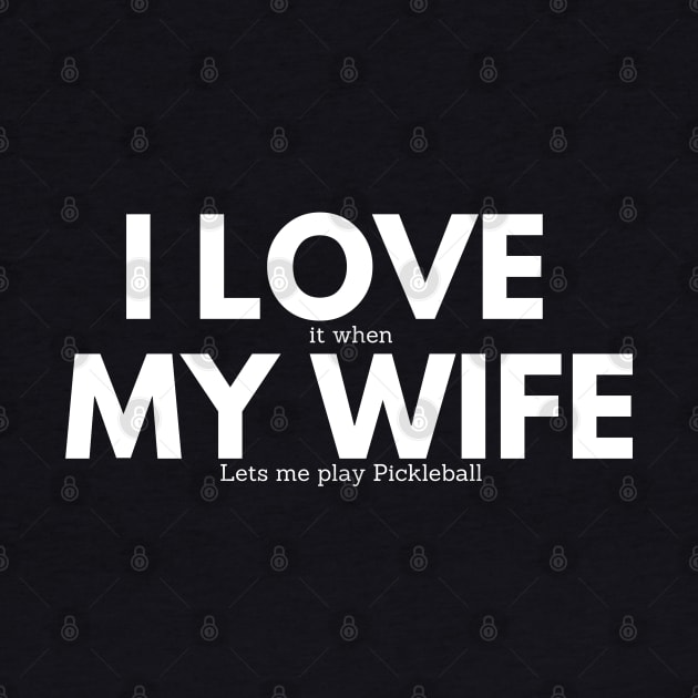 I Love My Wife - Funny Pickleball by Hello Sunshine